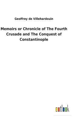 bokomslag Memoirs or Chronicle of The Fourth Crusade and The Conquest of Constantinople