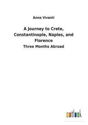 A Journey to Crete, Constantinople, Naples, and Florence 1