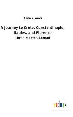 Anna Vivanti - Journey to Crete, Constantinople, Naples, and Florence, Inbunden