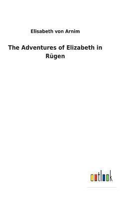 Elisabeth Von Arnim, Elisabeth von Arnim - Adventures of Elizabeth in Rügen, Inbunden