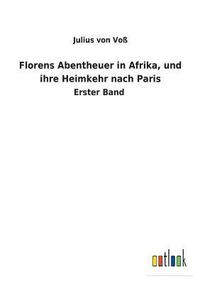 bokomslag Florens Abentheuer in Afrika, und ihre Heimkehr nach Paris