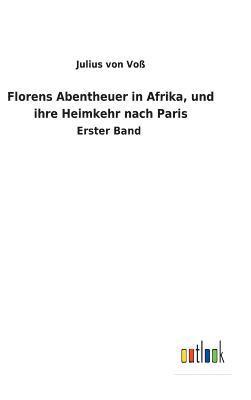 bokomslag Florens Abentheuer in Afrika, und ihre Heimkehr nach Paris