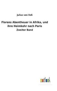 bokomslag Florens Abentheuer in Afrika, und ihre Heimkehr nach Paris