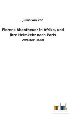 Florens Abentheuer in Afrika, und ihre Heimkehr nach Paris 1