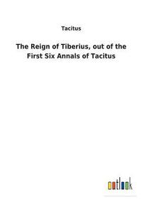 bokomslag The Reign of Tiberius, out of the First Six Annals of Tacitus