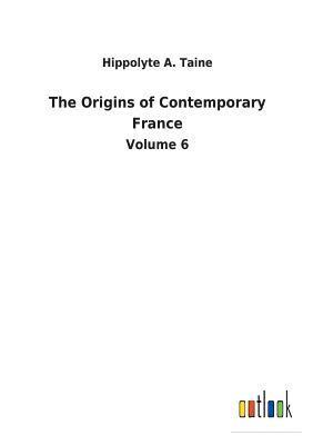 Hippolyte a Taine, Hippolyte a. Taine, Hippolyte A. Taine - Origins of Contemporary France, Häftad