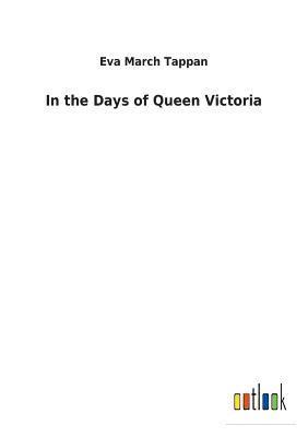 Eva March Tappan - In the Days of Queen Victoria, Häftad