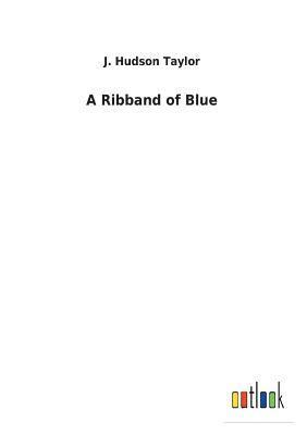 J Hudson Taylor, J. Hudson Taylor - Ribband of Blue, Häftad