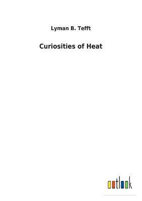 bokomslag Curiosities of Heat