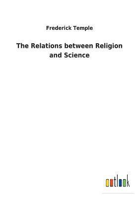 Frederick Temple - The Relations between Religion and Science, Häftad