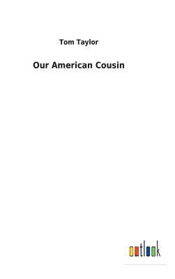 Tom Taylor - Our American Cousin, Inbunden