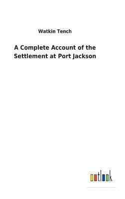 Watkin Tench - Complete Account of the Settlement at Port Jackson, Inbunden