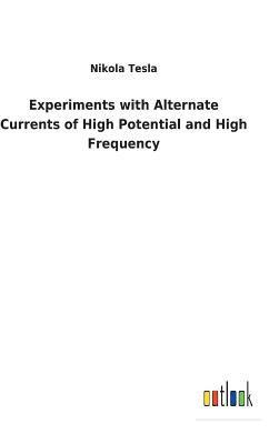 Nikola Tesla - Experiments with Alternate Currents of High Potential and High Frequency, Inbunden