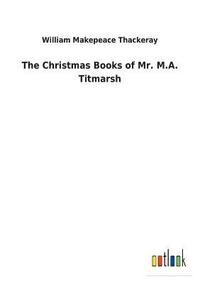 bokomslag The Christmas Books of Mr. M.A. Titmarsh