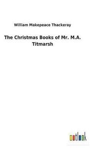 bokomslag The Christmas Books of Mr. M.A. Titmarsh