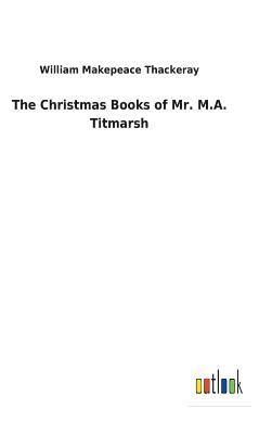 bokomslag The Christmas Books of Mr. M.A. Titmarsh