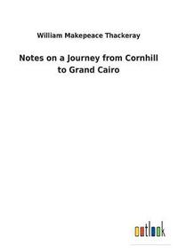 bokomslag Notes on a Journey from Cornhill to Grand Cairo