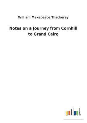 bokomslag Notes on a Journey from Cornhill to Grand Cairo
