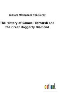 bokomslag History of Samuel Titmarsh and the Great Hoggarty Diamond