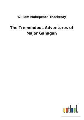 Tremendous Adventures of Major Gahagan