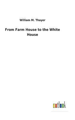 bokomslag From Farm House to the White House