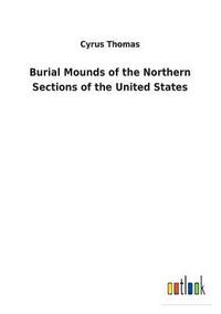 bokomslag Burial Mounds of the Northern Sections of the United States