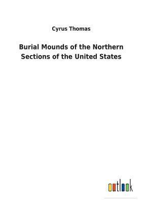bokomslag Burial Mounds of the Northern Sections of the United States