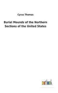 bokomslag Burial Mounds of the Northern Sections of the United States