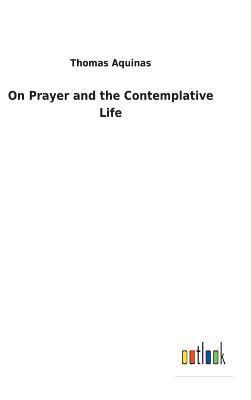 Thomas Aquinas - On Prayer and the Contemplative Life, Inbunden