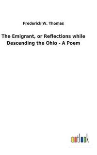 bokomslag The Emigrant, or Reflections while Descending the Ohio - A Poem