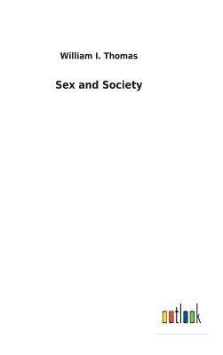 William I Thomas - Sex and Society, Inbunden