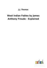 bokomslag West Indian Fables by James Anthony Froude - Explained