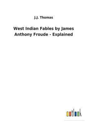 West Indian Fables by James Anthony Froude - Explained 1