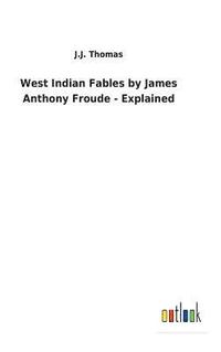 bokomslag West Indian Fables by James Anthony Froude - Explained