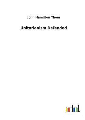 Unitarianism Defended 1