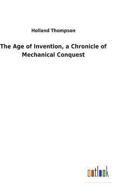 Age of Invention, a Chronicle of Mechanical Conquest