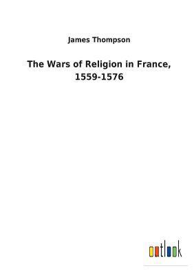 The Wars of Religion in France, 1559-1576 1