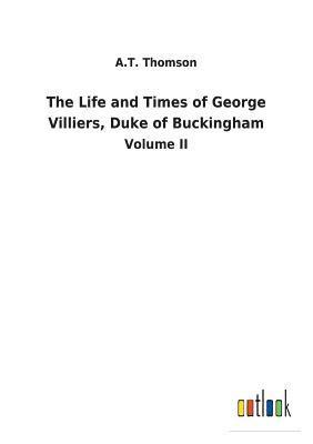 Life and Times of George Villiers, Duke of Buckingham