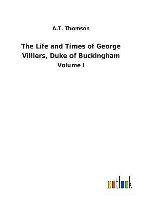 bokomslag The Life and Times of George Villiers, Duke of Buckingham