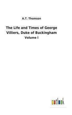 Life and Times of George Villiers, Duke of Buckingham