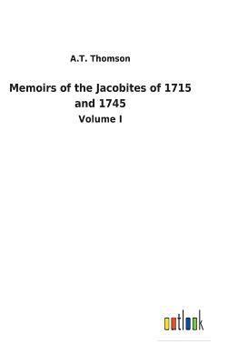 Memoirs of the Jacobites of 1715 and 1745 1