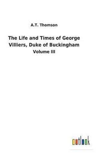 bokomslag The Life and Times of George Villiers, Duke of Buckingham