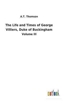 Life and Times of George Villiers, Duke of Buckingham