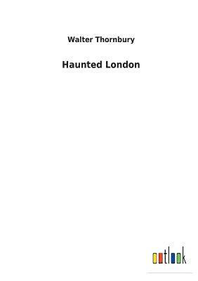 Walter Thornbury - Haunted London, Häftad