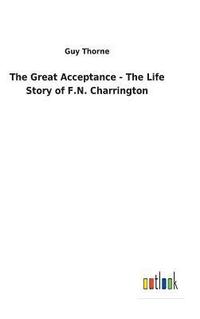 bokomslag The Great Acceptance - The Life Story of F.N. Charrington