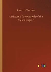 bokomslag A History of the Growth of the Steam-Engine