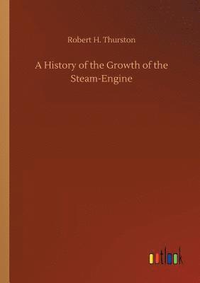 bokomslag A History of the Growth of the Steam-Engine