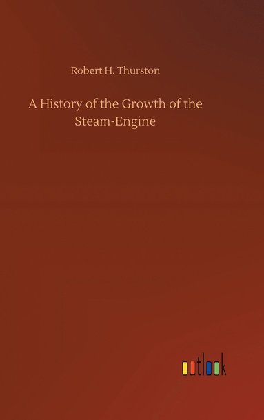 bokomslag A History of the Growth of the Steam-Engine