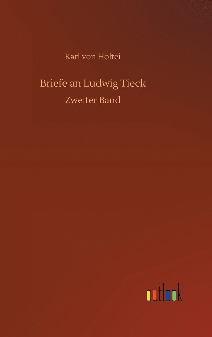 Karl Von Holtei, Karl von Holtei - Briefe an Ludwig Tieck, Inbunden