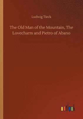 bokomslag The Old Man of the Mountain, The Lovecharm and Pietro of Abano